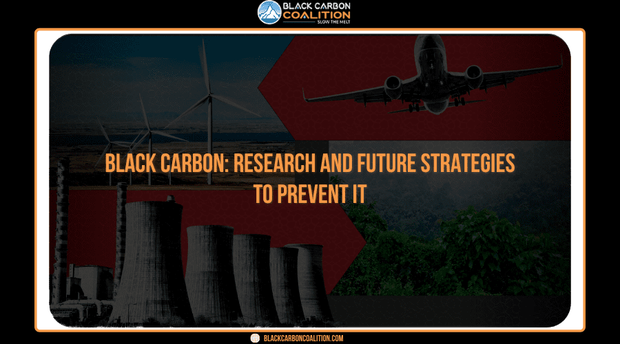 Black carbon: Research and Future Strategies to Prevent It