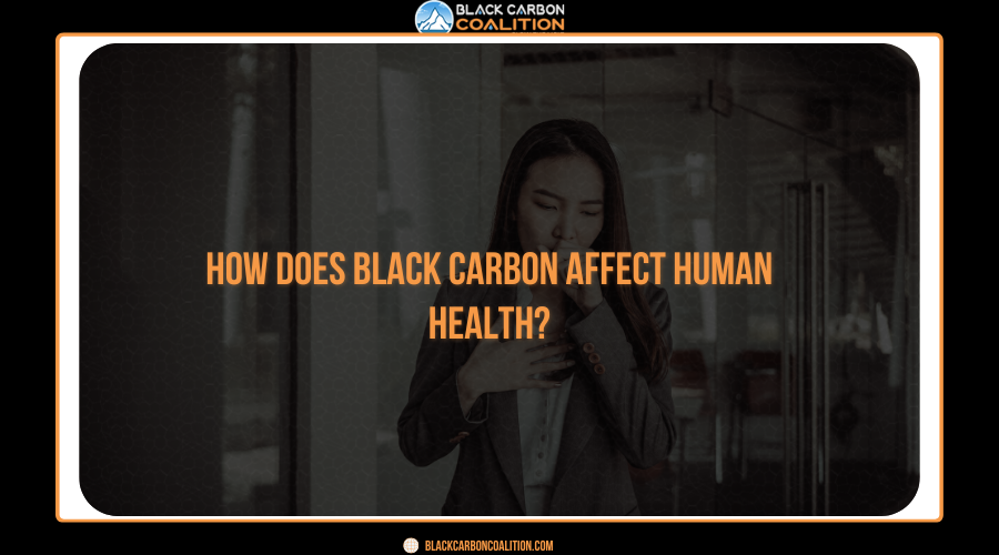 How Does Black Carbon Affect Human Health?