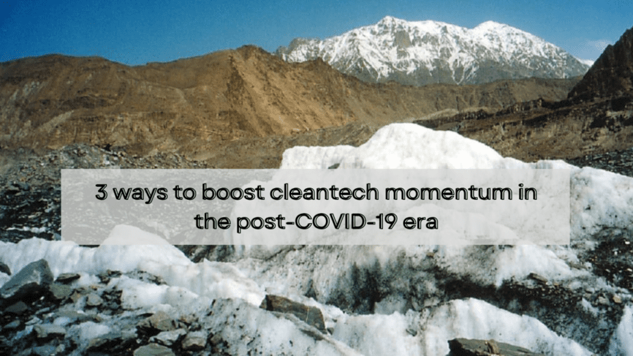 3 ways to boost cleantech momentum in the post-COVID-19 era