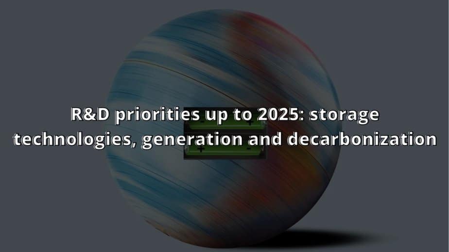 R&D priorities up to 2025: storage technologies, generation and decarbonization